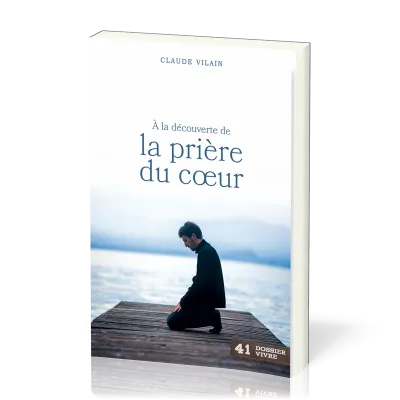À la découverte de la prière du cœur - [Dossier Vivre N°41]