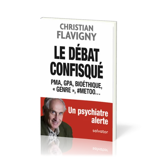 Débat confisqué (Le) - PMA, GPA, bioéthique, «genre», #metoo… Un psychiatre alerte