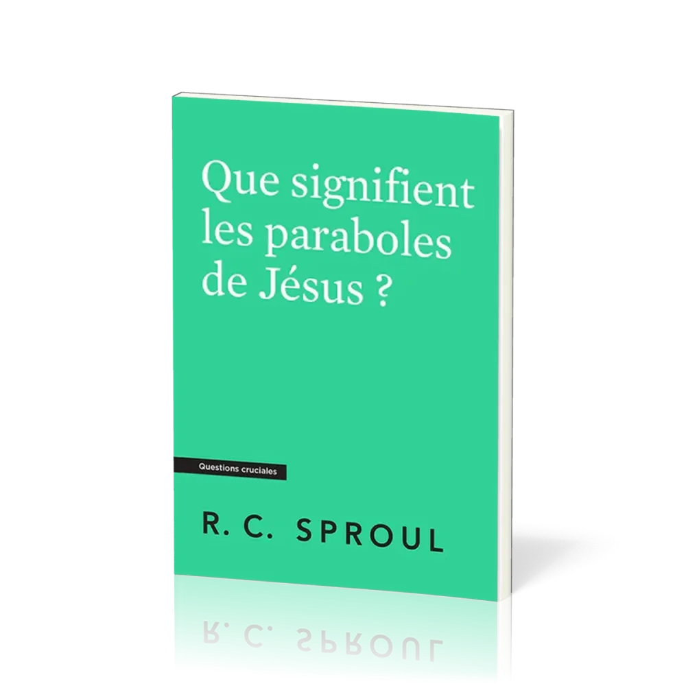 Que signifient les paraboles de Jésus ? - [Questions cruciales]