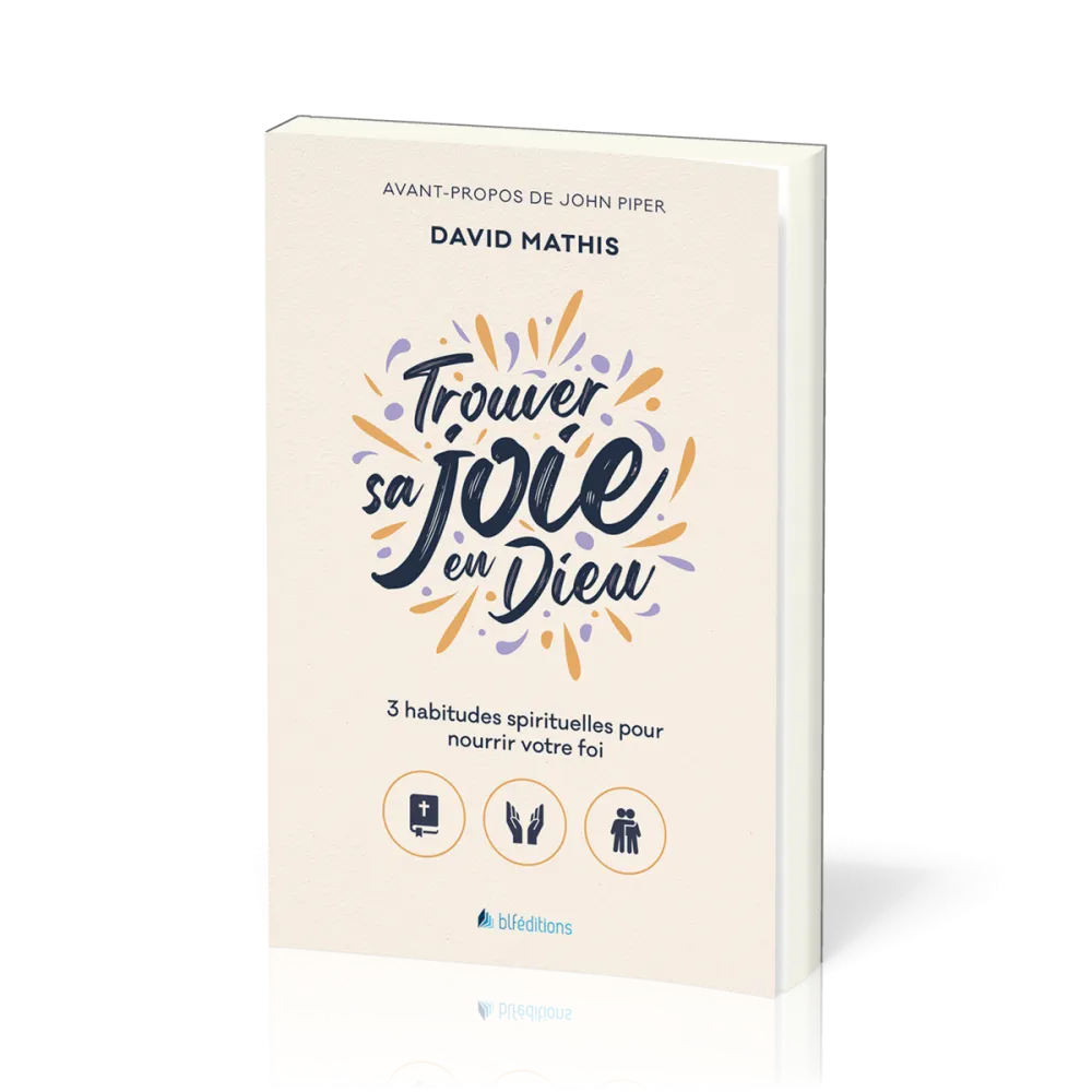 Trouver sa joie en Dieu - 3 habitudes spirituelles pour nourrir votre foi