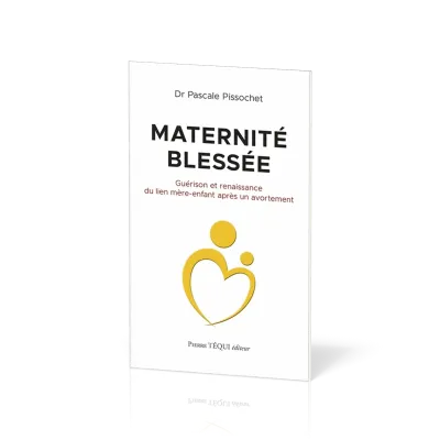 Maternité blessée - Guérison et renaissance du lien mère-enfant après un avortement