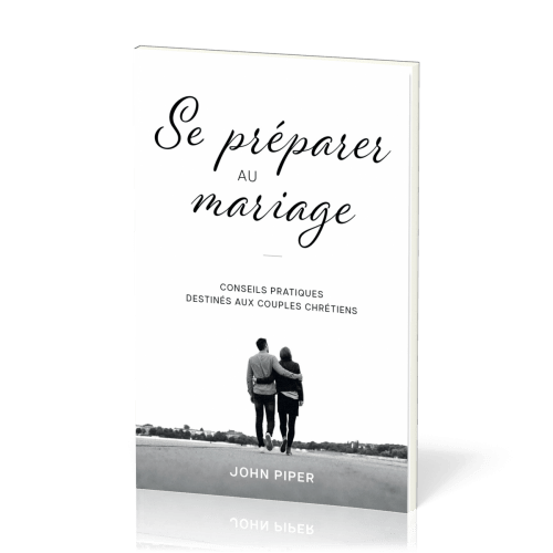Se préparer au mariage - Conseils pratiques destinés aux couples chrétiens