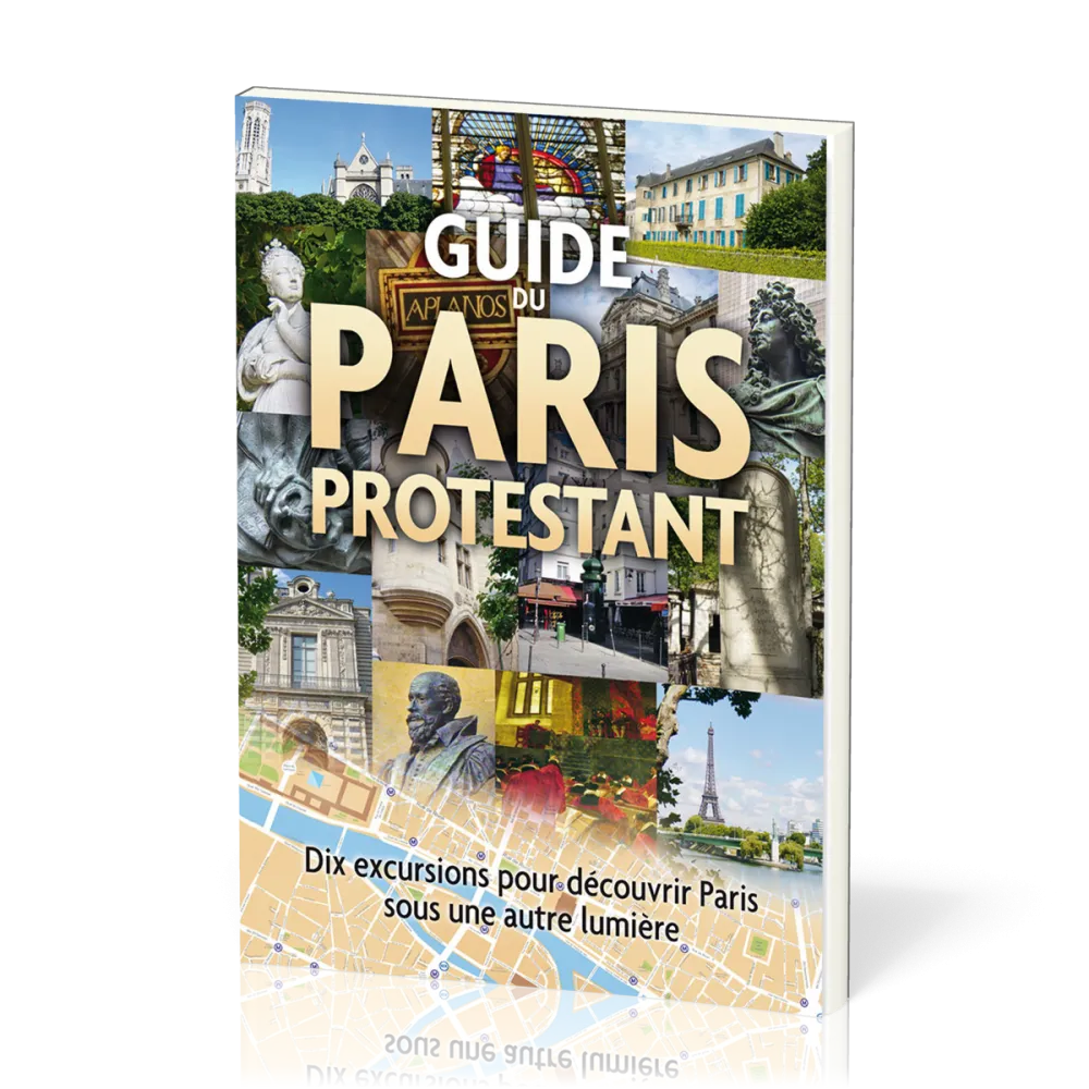 Guide du Paris protestant - Dix excursions pour découvrir Paris sous une autre lumière