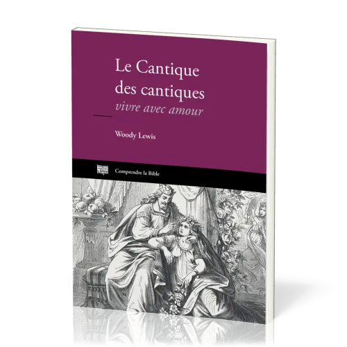 Cantique des cantiques (Le) - Vivre avec amour [Comprendre la Bible]