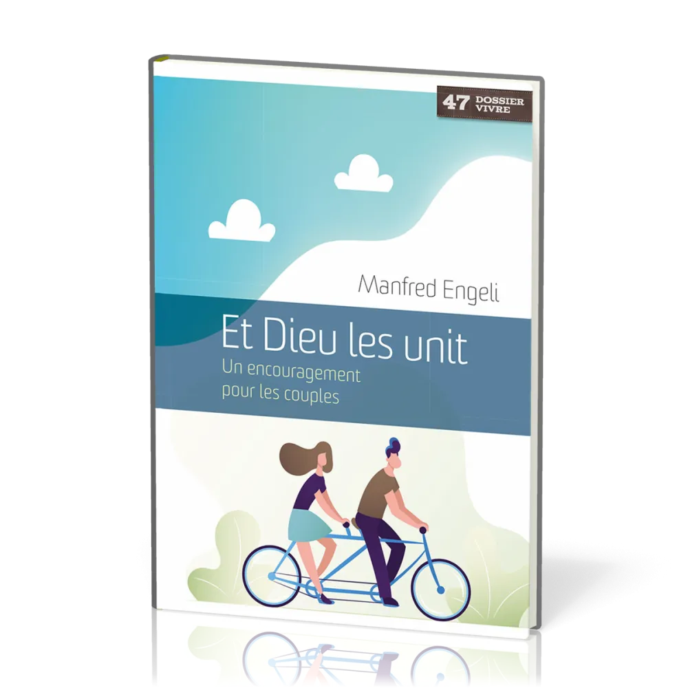 Et Dieu les unit - Un encouragement pour les couples  [Dossier Vivre No 47]