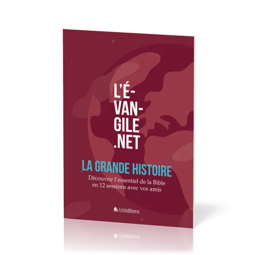 Évangile.net : La Grande Histoire (L') - Découvrir l'essentiel de la Bible en 12 sessions avec...