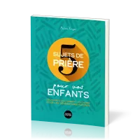 5 sujets de prière pour vos enfants - Des prières qui changent les choses pour les générations...