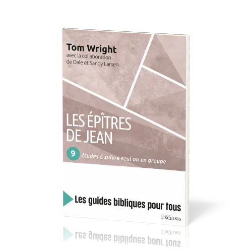 Épîtres de Jean : 9 études à suivre seul ou en groupe (Les) - [coll. Les guides bibliques pour tous]
