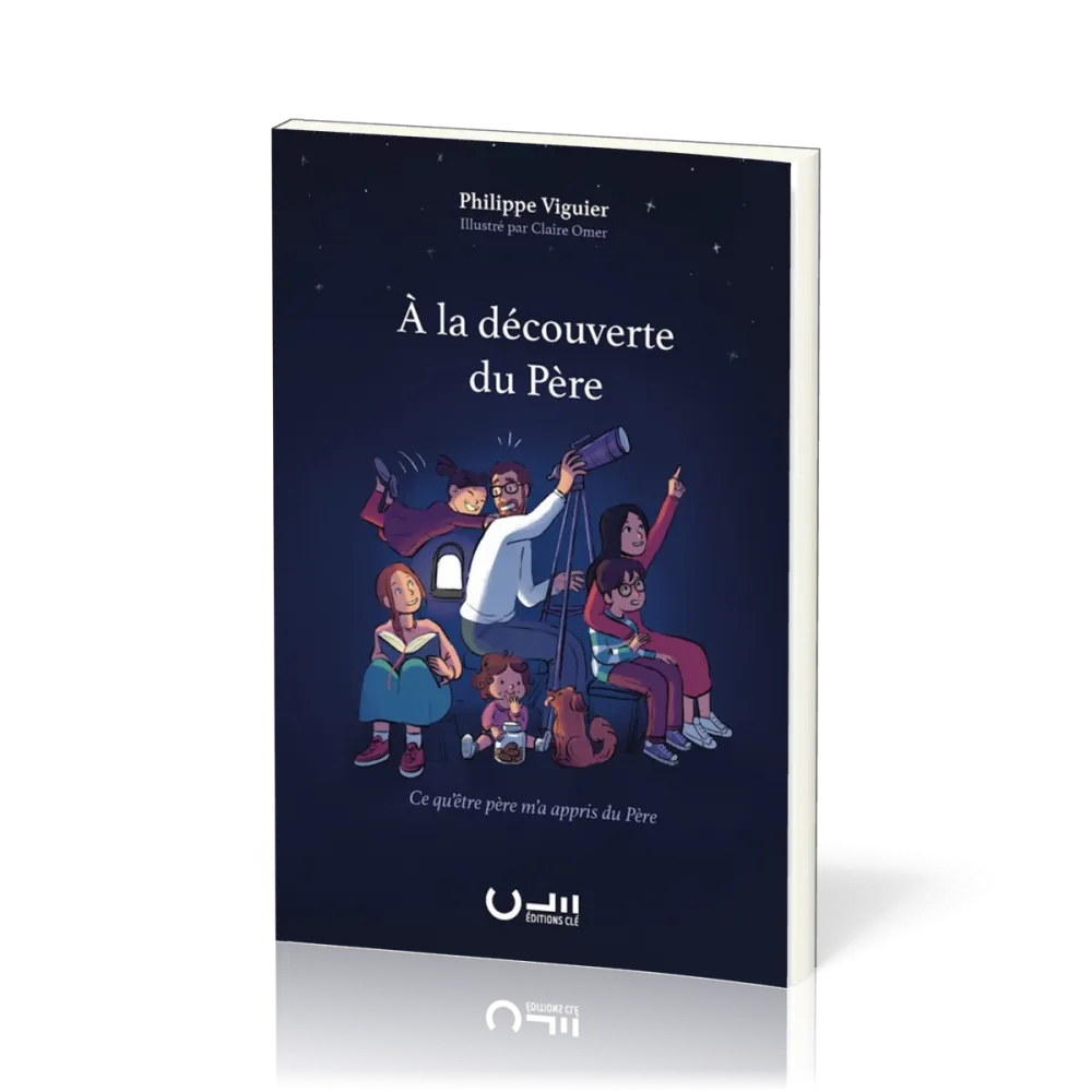 À la découverte du Père - Ce qu'être père m'a appris du Père