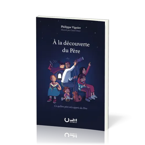 À la découverte du Père - Ce qu'être père m'a appris du Père