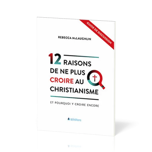 12 raisons de ne plus croire au christianisme [Guide de discussion] - Et pourquoi y croire encore