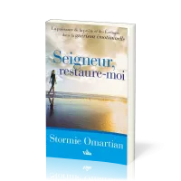 Seigneur, restaure-moi - La puissance de la prière et des Écritures dans la guérison émotionnelle