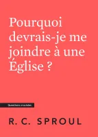Pourquoi devrais-je me joindre à une Église ? - [Questions cruciales]