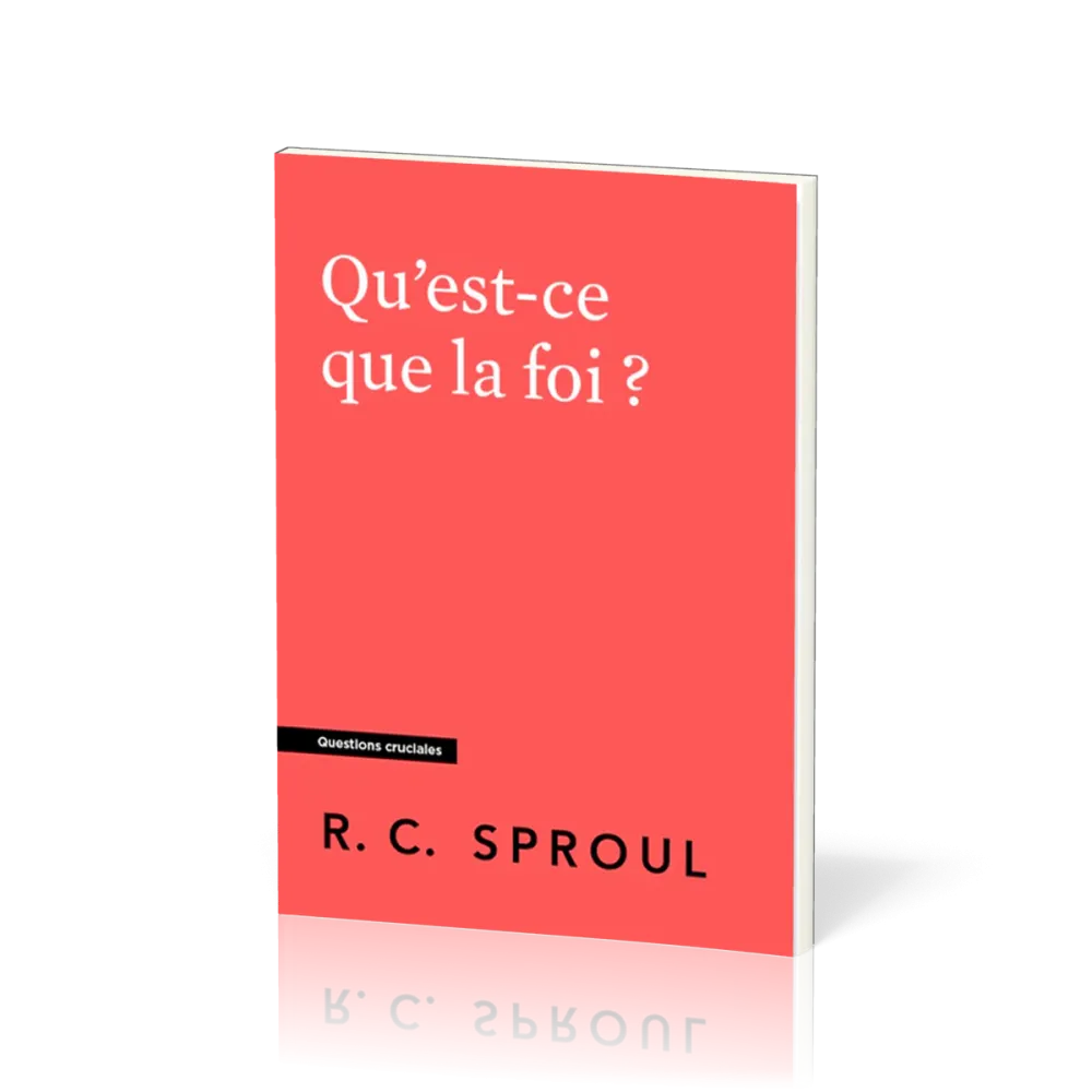 Qu'est-ce que la foi ? - [Questions cruciales]