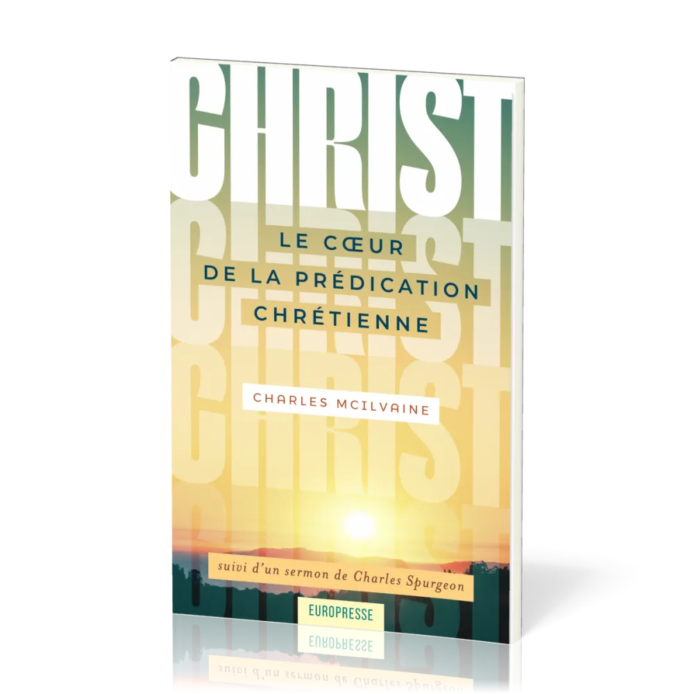 Christ Le coeur de la Prédication Chrétienne - suivi d'un sermon de Charles Spurgeon