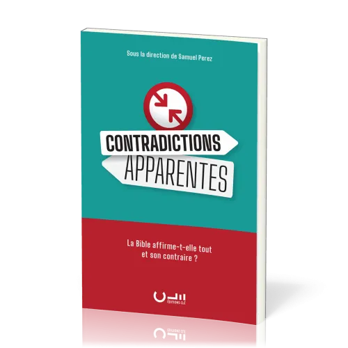 Contradictions apparentes - La Bible affirme-t-elle tout et son contraire ?