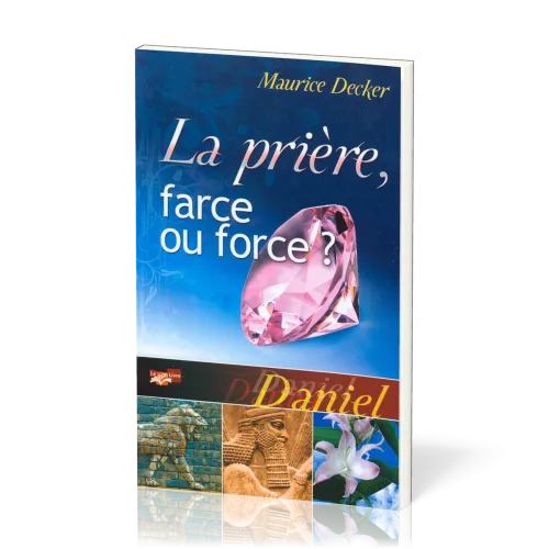 Prière, farce ou force ? (La) - Daniel