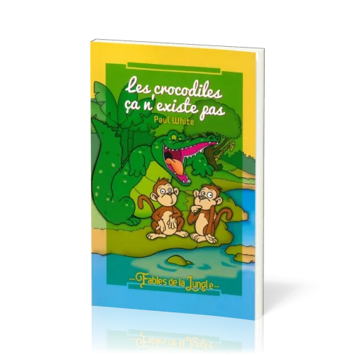 Crocodiles ça n'existe pas (Les) - Fables de la jungle