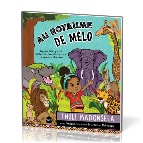 Au royaume de Mélo - Sagesse biblique et histoires d'aventures dans la brousse africaine