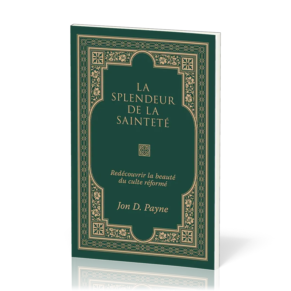 Splendeur de la sainteté (La) - Redécouvrir la beauté du culte réformé