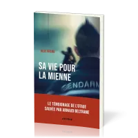 Sa vie pour la mienne - Le témoignage de l'otage sauvée par Arnaud Beltrame