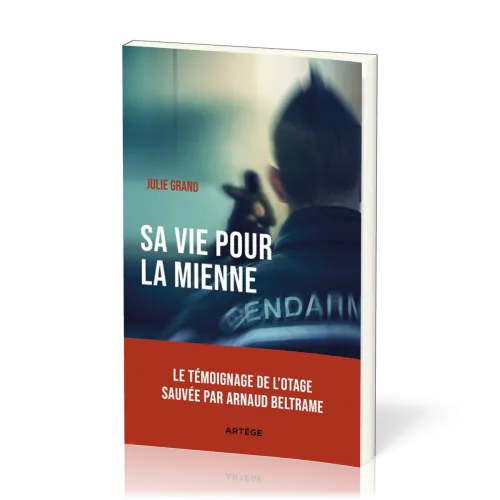 Sa vie pour la mienne - Le témoignage de l'otage sauvée par Arnaud Beltrame