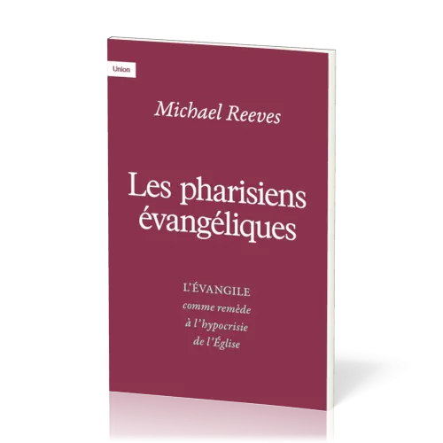 Pharisiens évangéliques (Les) - L'évangile comme remède à l'hypocrisie de l'église