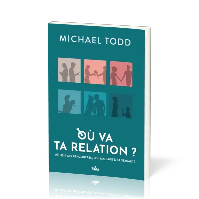 Où va ta relation ? - Réussir ses rencontres, son mariage et sa sexualité