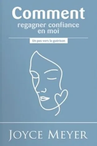 Comment regagner confiance en moi ? - Un pas vers la guérison, 2e édition