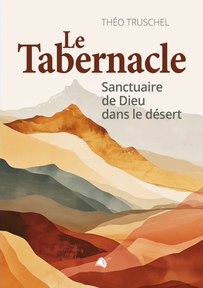 Tabernacle (Le) - [nouvelle édition augmentée] Sanctuaire de Dieu dans le désert