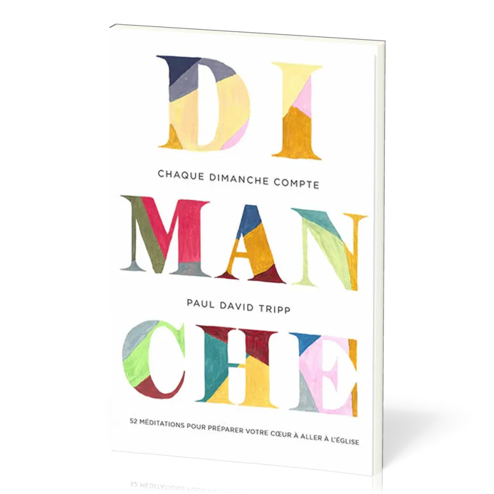 Chaque dimanche compte - 52 méditations pour préparer votre coeur à aller à l'Église