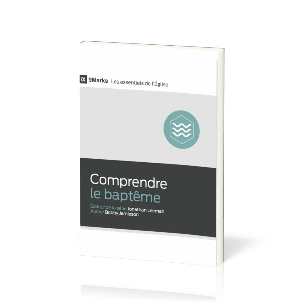 Comprendre le baptême - [9Marks - Les essentiels de l'Église]