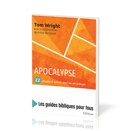 Apocalypse : 22 études à suivre seul ou en groupe - [coll. Les guides bibliques pour tous]