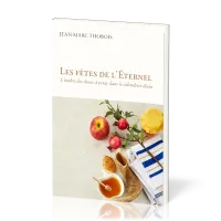 Fêtes de l'Éternel (Les) - L'ombre des choses à venir dans le calendrier divin