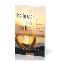 Belle vie et le Bon Dieu (La) - Étude sur l’Ecclésiaste et le Cantique des cantiques