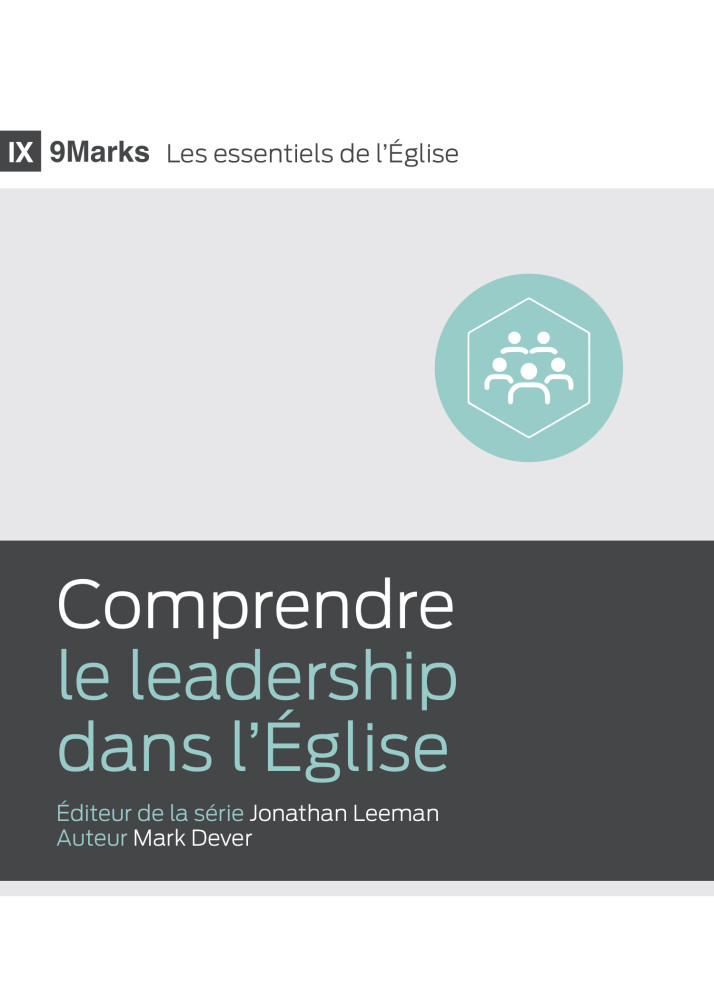 Comprendre le leadership dans l'Église - [9Marks - Les essentiels de l'Église]