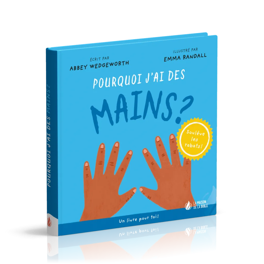 Pourquoi j'ai des mains ? - Un livre pour toi ! - Soulève les rabats !