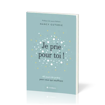 Je prie pour toi - 40 méditations pour prier pour ceux qui souffrent