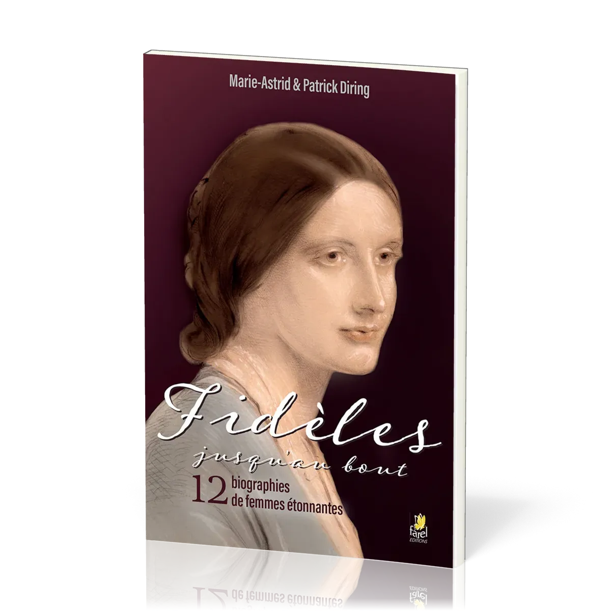 Fidèles jusqu’au bout - 12 biographies de femmes étonnantes