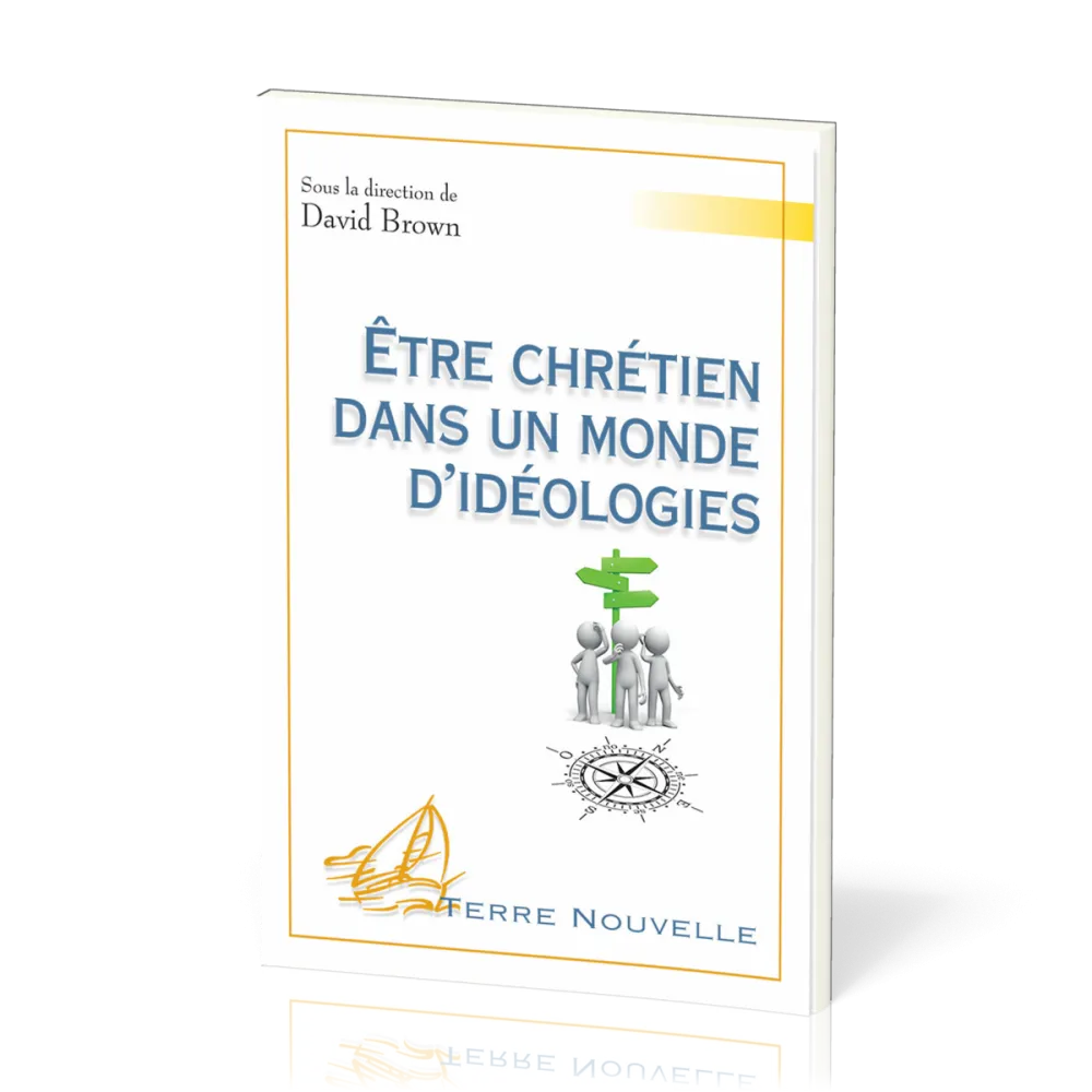 Être chrétien dans un monde d’idéologies - [collection Terre Nouvelle]
