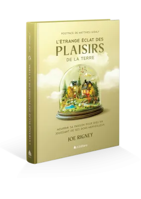 Étrange Éclat des plaisirs de la terre (L') - Nourrir sa passion pour Dieu en jouissant de ses...