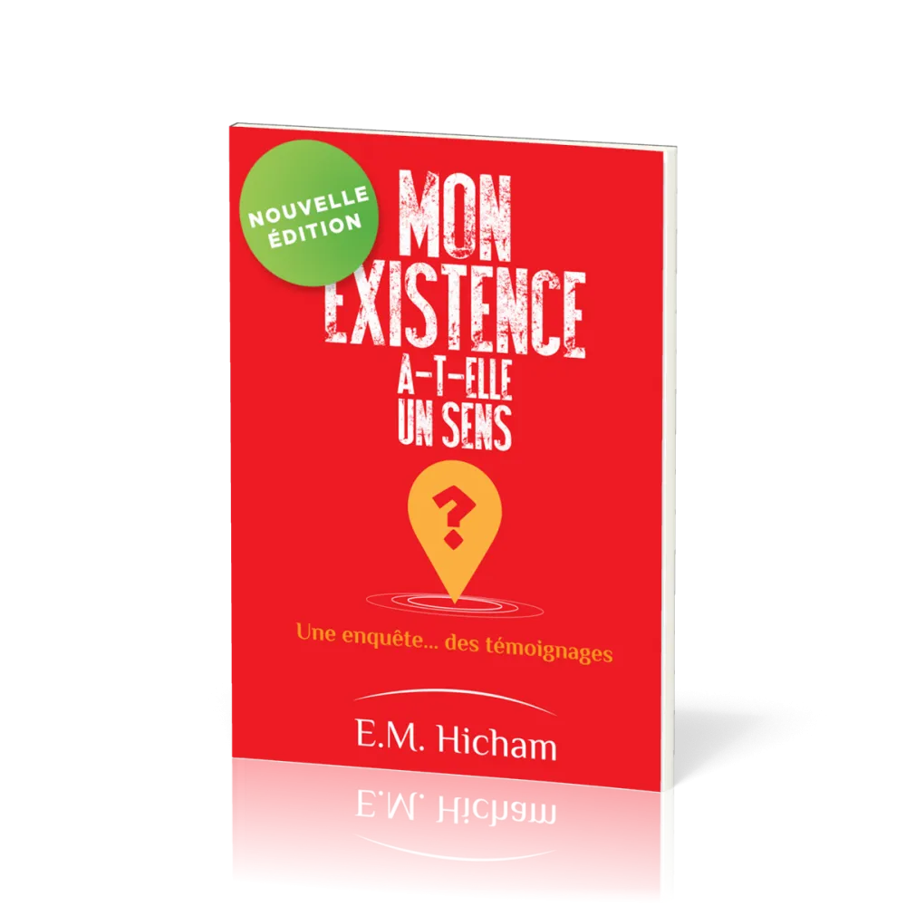 Mon existence a-t-elle un sens ? - Une enquête… des témoignages