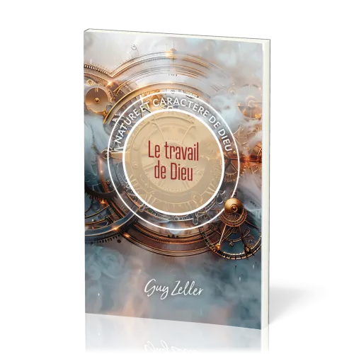 Travail de Dieu (Le) - Collection Nature et caractère de Dieu