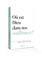 Où est Dieu dans nos souffrances ?