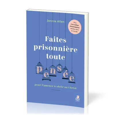 Faites prisonnière toute pensée pour l’amener à obéir au Christ