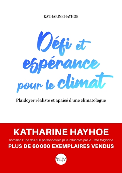 Défi et espérance pour le climat - Plaidoyer réaliste et apaisé dune climatologue