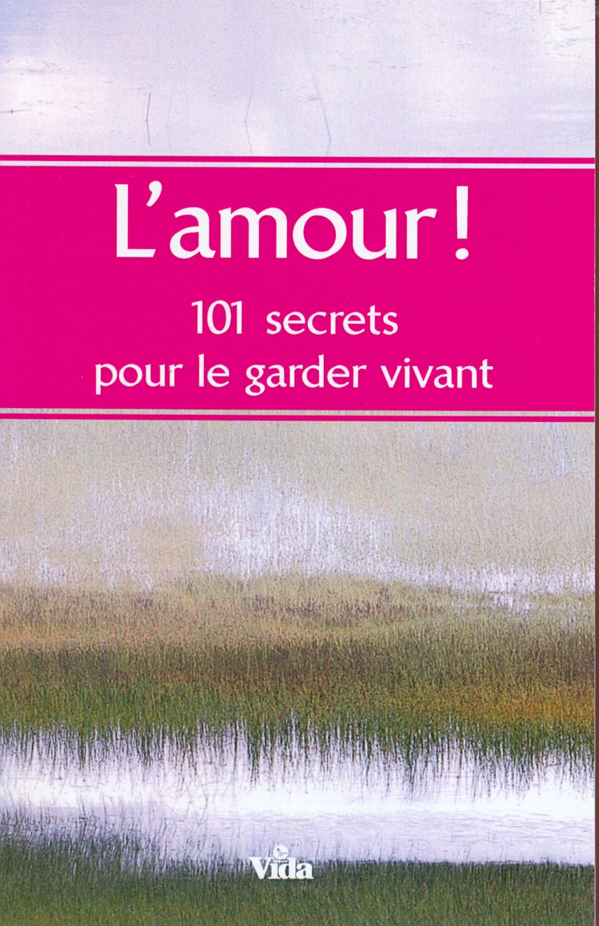 Amour! (L') - 101 secrets pour le garder vivant