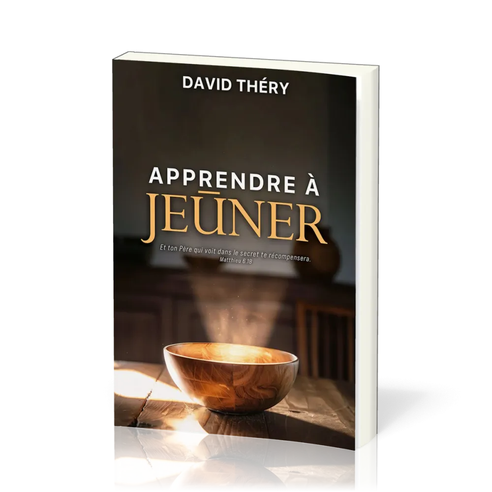 Apprendre à jeûner - Et ton Père qui voit dans le secret te récompensera