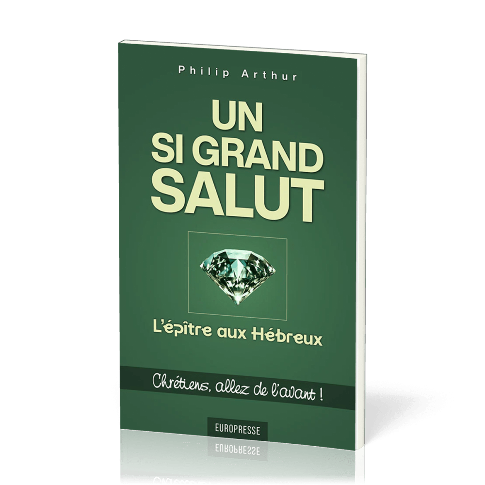 UN SI GRAND SALUT : L’épître aux Hébreux - Chrétiens, allez de l’avant !