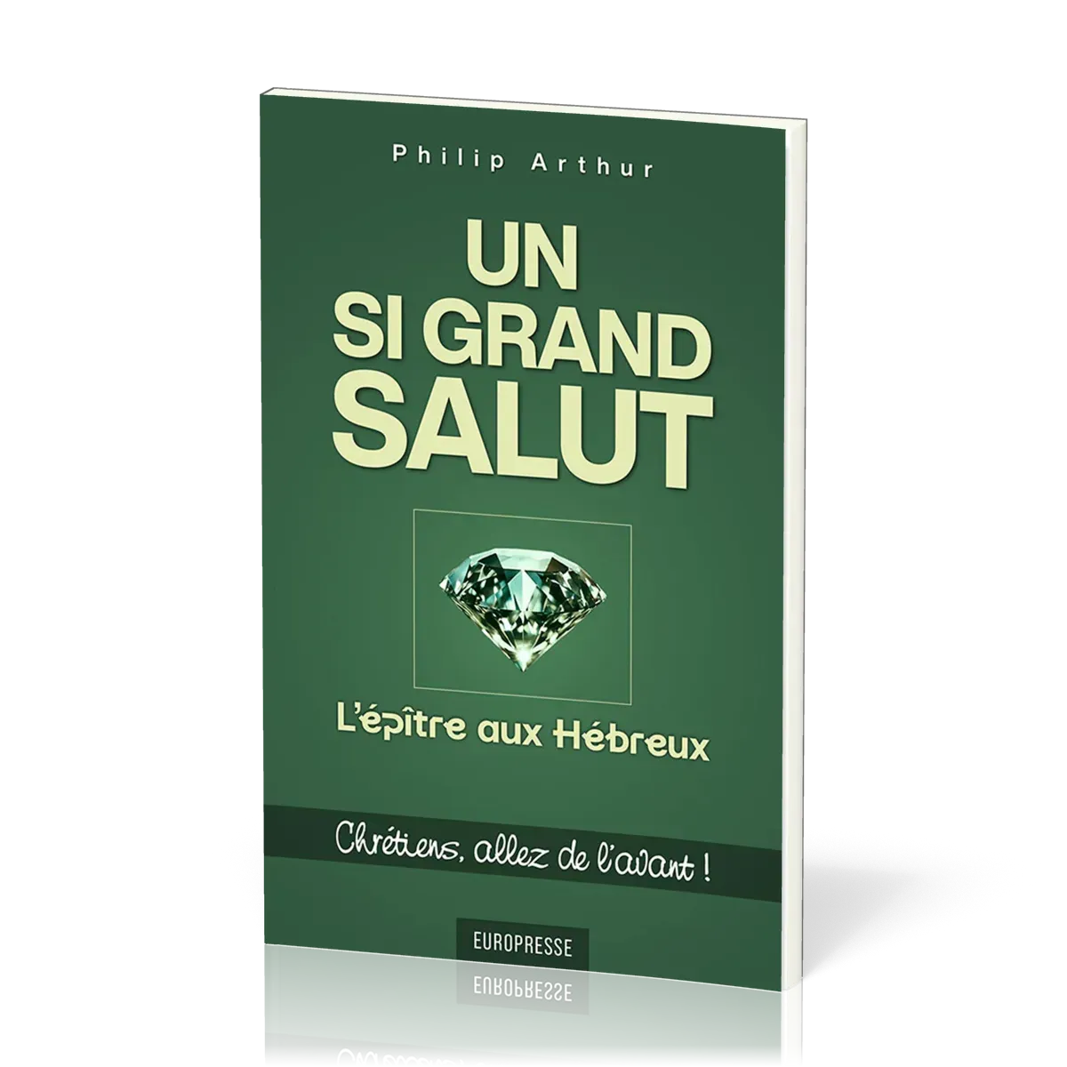Un si grand salut : L'épître aux Hébreux - Chrétiens, allez de l’avant !